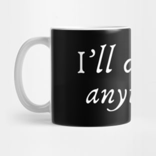 I'll debate anything Mug